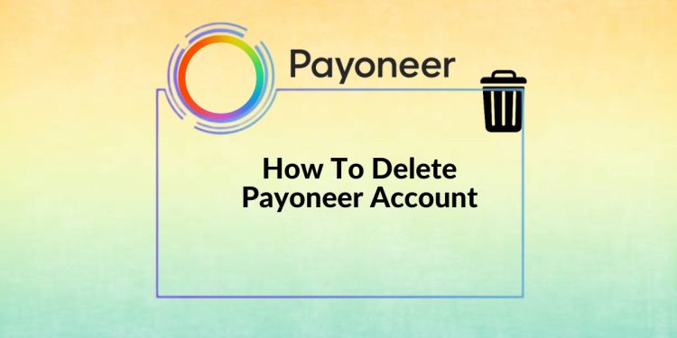 How To Delete Payoneer Account