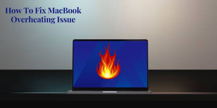 How To Fix MacBook Overheating Issue